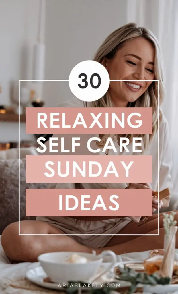 30 Relaxing Self Care Sunday Ideas