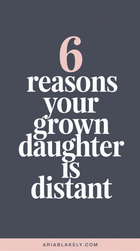 6 Powerful Reasons Your Grown Daughter Is Distant