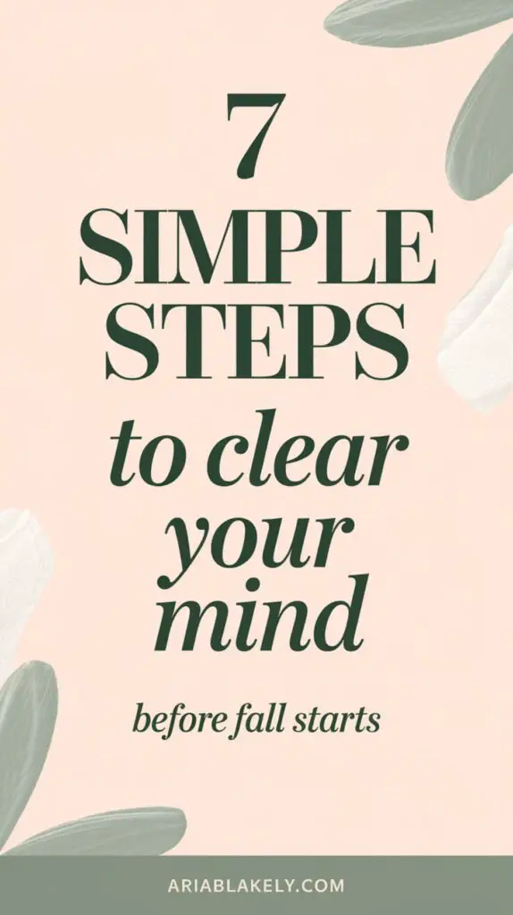 7 Simple Steps to Clear Your Mind Before Fall Starts